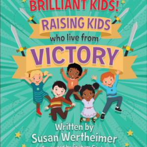 Brilliant Kids - Raising Kids Who Live From Victory!